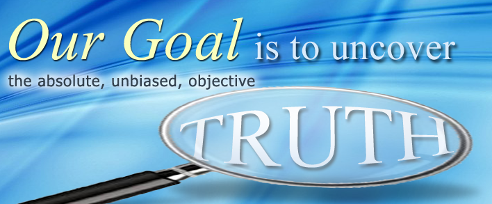 Our goal is to uncover the absolute, unbiased, objective truth.
